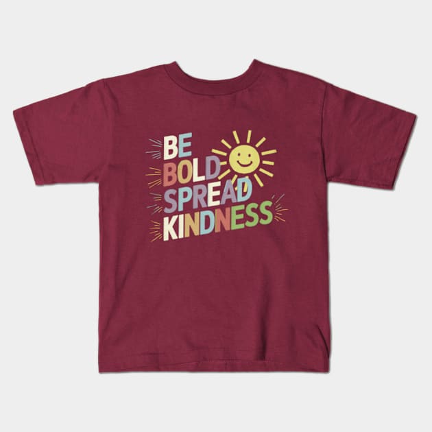 Be Bold Spread Kindness Kids T-Shirt by MIXCOLOR